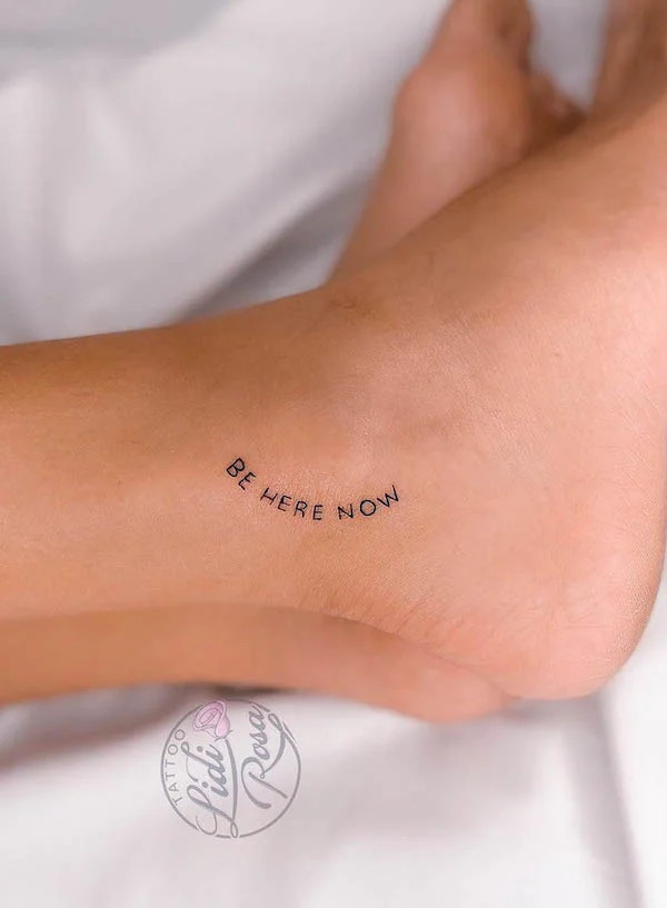 Be here now quote foot tattoo, a simple yet empowering reminder to stay present and grounded