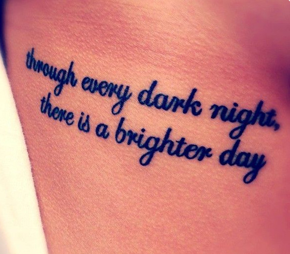 Inspirational quote tattoo &quot;Through Every Dark Night There Is a Bright Day&quot;