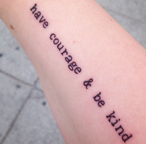 Cinderella quote tattoo &quot;Have Courage &amp; Be Kind&quot; in typewriter font