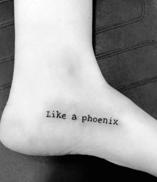 Like a phoenix foot tattoo, a quote tattoo symbolizing rebirth, strength, and the determination to overcome struggles